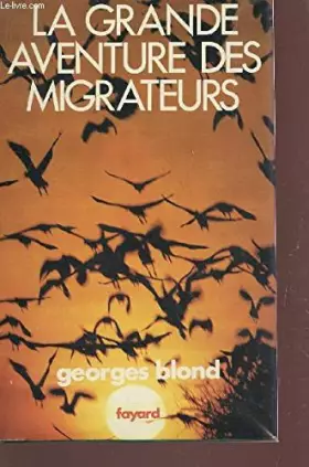 Couverture du produit · LA GRANDE AVENTURE DES MIGRATEUR / COLLECTION "L'EPOPEE ANIMALE".