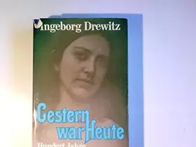 Couverture du produit · Gestern war heute : 100 Jahre Gegenwart.