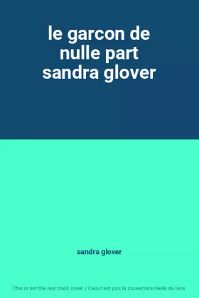 Couverture du produit · le garcon de nulle part sandra glover