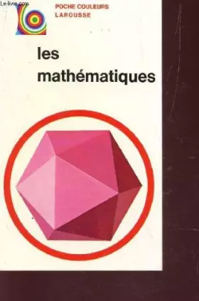 Couverture du produit · LES MATHEMATIQUES / COLLECTION POCHE COULEURS LAROUSSE.