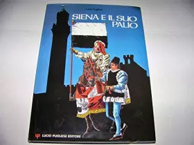 Couverture du produit · Siena e il suo Palio.