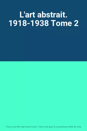 Couverture du produit · L'art abstrait. 1918-1938 Tome 2