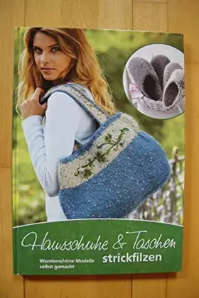 Couverture du produit · Hausschuhe & Taschen strickfilzen - Wunderschöne Modelle selbst gemacht
