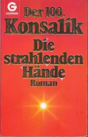 Couverture du produit · Der 100. Konsalik. Die Strahlenden Hände.,
