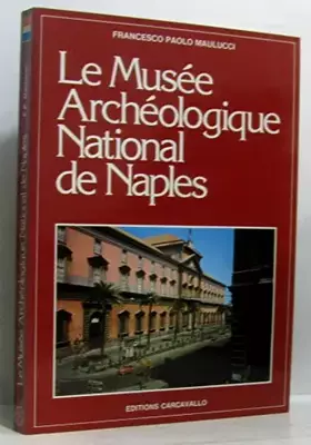 Couverture du produit · LE MUSEE ARCHEOLOGIQUE NATIONAL DE NAPLES.