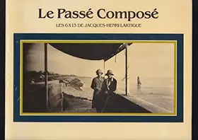 Couverture du produit · Le passé composé. Les 6x13 de Jacques-Henri Lartigue.