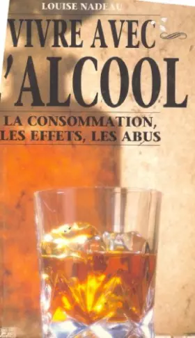 Couverture du produit · VIVRE AVEC L'ALCOOL.LA CONSOMMATION,LES EFFETS,LES ABUS.
