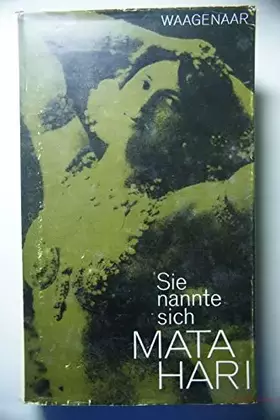Couverture du produit · Sie nannte sich Mata Hari : Bildnis e. Lebens, Dokument e. Zeit.