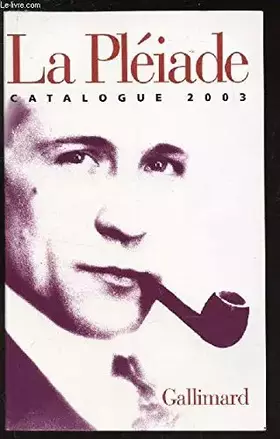 Couverture du produit · LA PLEIADE- CATALOGUE 2003.