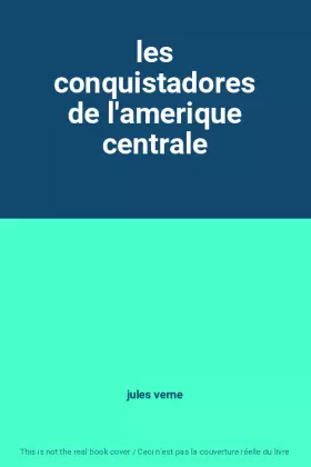 Couverture du produit · les conquistadores de l'amerique centrale