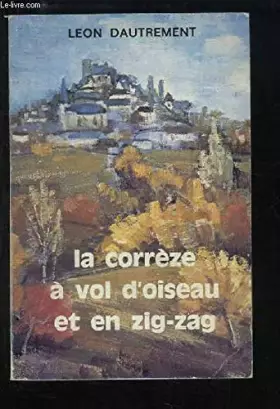 Couverture du produit · La Corrèze à vol d'oiseau et en zig-zag
