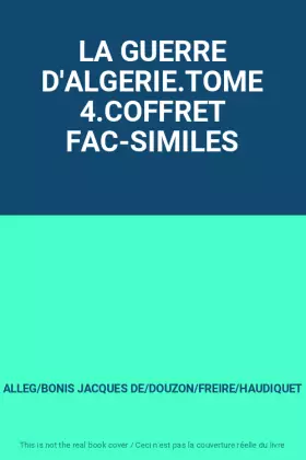 Couverture du produit · LA GUERRE D'ALGERIE.TOME 4.COFFRET FAC-SIMILES