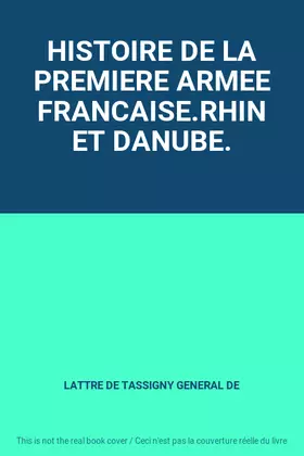 Couverture du produit · HISTOIRE DE LA PREMIERE ARMEE FRANCAISE.RHIN ET DANUBE.