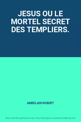 Couverture du produit · JESUS OU LE MORTEL SECRET DES TEMPLIERS.