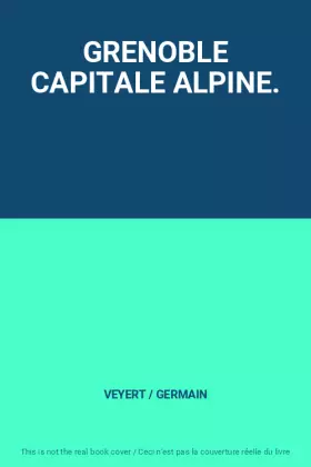 Couverture du produit · GRENOBLE CAPITALE ALPINE.