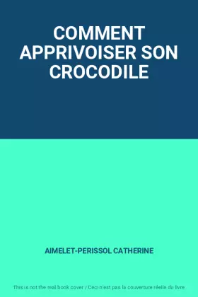 Couverture du produit · COMMENT APPRIVOISER SON CROCODILE