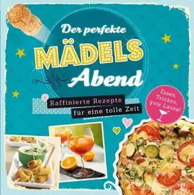 Couverture du produit · Der perfekte Mädelsabend: Raffinierte Rezepte für die Party oder einfach eine tolle Zeit