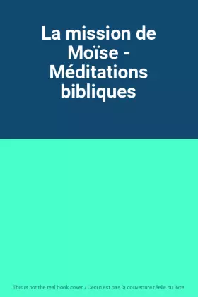 Couverture du produit · La mission de Moïse - Méditations bibliques