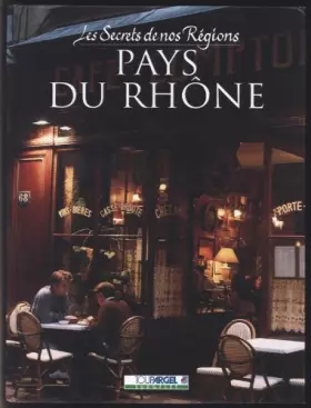 Couverture du produit · Les Secrets De Nos Regions LE PAYS DU RHÔNE