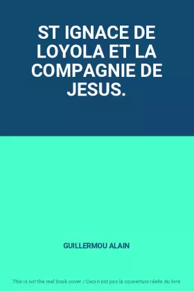 Couverture du produit · ST IGNACE DE LOYOLA ET LA COMPAGNIE DE JESUS.