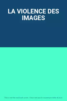 Couverture du produit · LA VIOLENCE DES IMAGES