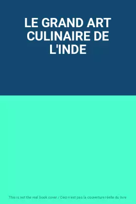 Couverture du produit · LE GRAND ART CULINAIRE DE L'INDE