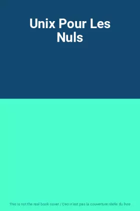 Couverture du produit · Unix Pour Les Nuls