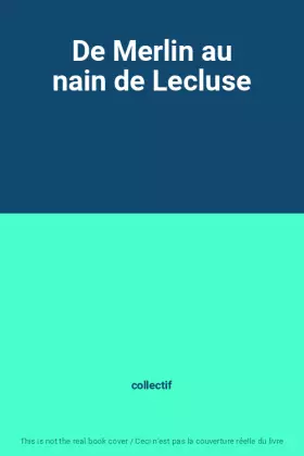 De Merlin au nain de Lecluse - collectif