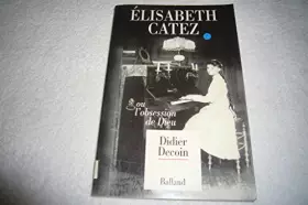 Couverture du produit · Catez Elisabeth ou l'obsession de Dieu