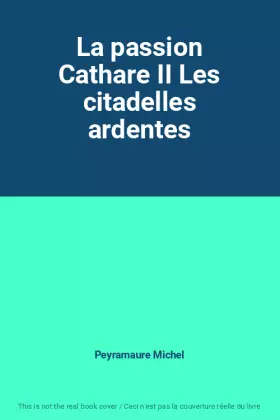 Couverture du produit · La passion Cathare II Les citadelles ardentes