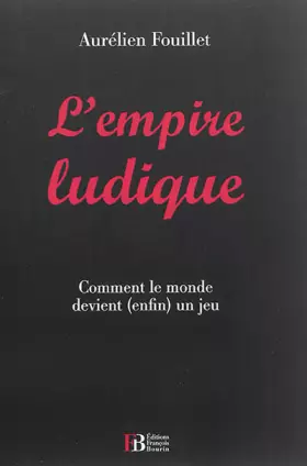 Couverture du produit · L'empire ludique: Comment le monde devient (enfin) un jeu