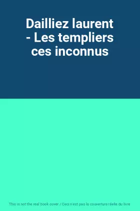 Couverture du produit · Dailliez laurent - Les templiers ces inconnus