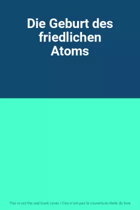 Couverture du produit · Die Geburt des friedlichen Atoms