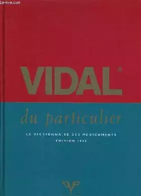 Couverture du produit · VIDAL DU PARTICULIER + LE DICTIONNAIRE DES MEDICAMENTS EDITION 1995.