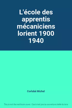 Couverture du produit · L'école des apprentis mécaniciens lorient 1900 1940