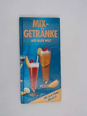Couverture du produit · Mix-Getränke aus aller Welt : Mit und ohne Alkohol