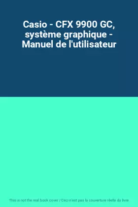 Couverture du produit · Casio - CFX 9900 GC, système graphique - Manuel de l'utilisateur