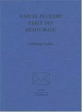 Couverture du produit · Marcel Duchamp parle des ready-made à Philippe Collin de Duchamp. Marcel (1999) Broché