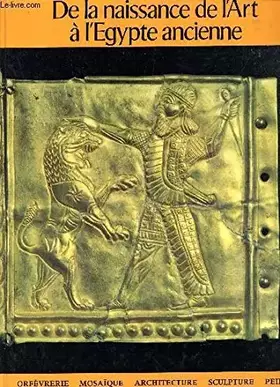 Couverture du produit · DE LA NAISSANCE DE L'ART A L'EGYPTE ANCIENNE.