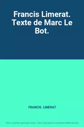 Couverture du produit · Francis Limerat. Texte de Marc Le Bot.