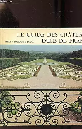 Couverture du produit · LE GUIDE DES CHATEAUX D'ILE DE FRANCE