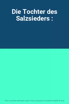 Couverture du produit · Die Tochter des Salzsieders :