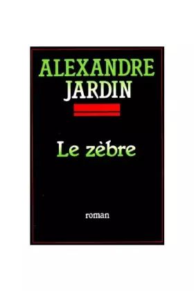 Couverture du produit · Le zèbre / Alexandre Jardin