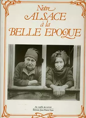 Couverture du produit · NOTRE ALSACE À LA BELLE ÉPOQUE.