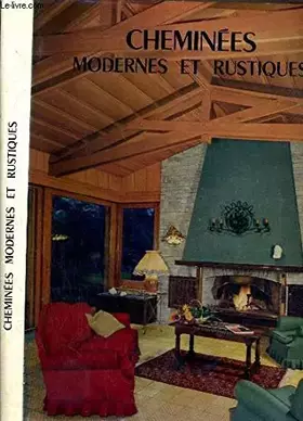 Couverture du produit · CHEMINEES MODERNES ET RUSTIQUES