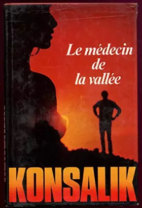 Couverture du produit · Le medecin de la vallée / Konsalik