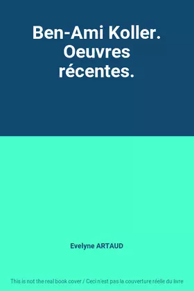 Couverture du produit · Ben-Ami Koller. Oeuvres récentes.