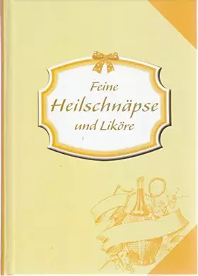 Couverture du produit · Feine Heilschnäpse und Liköre