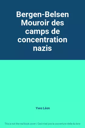 Couverture du produit · Bergen-Belsen Mouroir des camps de concentration nazis