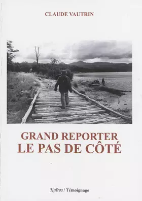 Couverture du produit · Grand reporter : le pas de côté